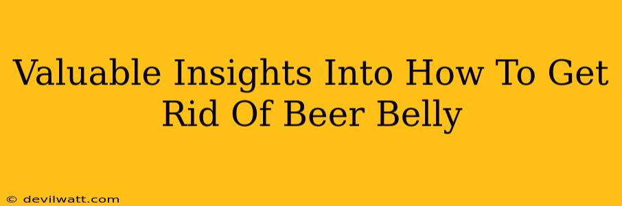 Valuable Insights Into How To Get Rid Of Beer Belly