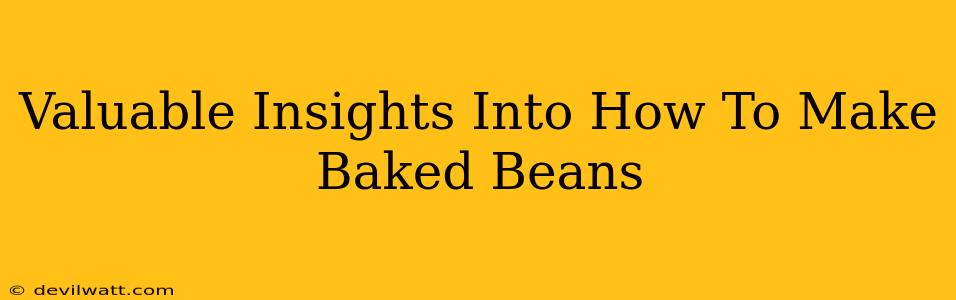 Valuable Insights Into How To Make Baked Beans