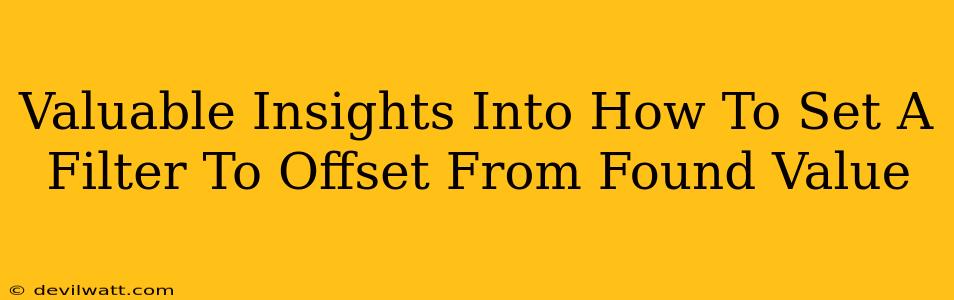 Valuable Insights Into How To Set A Filter To Offset From Found Value