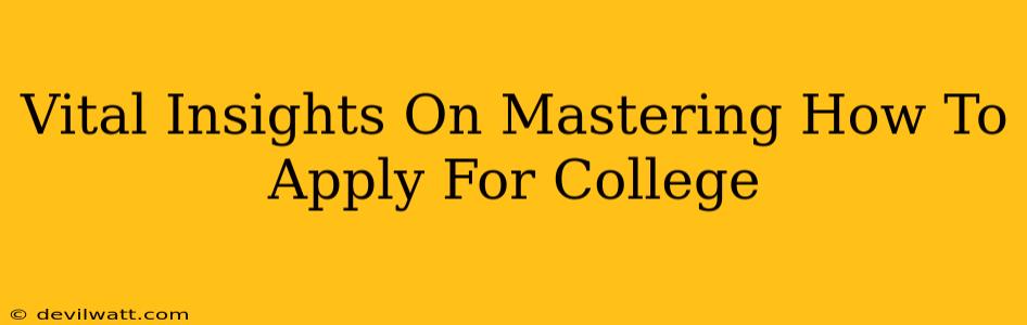 Vital Insights On Mastering How To Apply For College