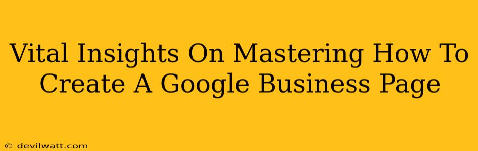 Vital Insights On Mastering How To Create A Google Business Page
