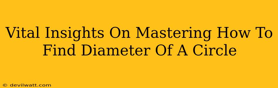 Vital Insights On Mastering How To Find Diameter Of A Circle