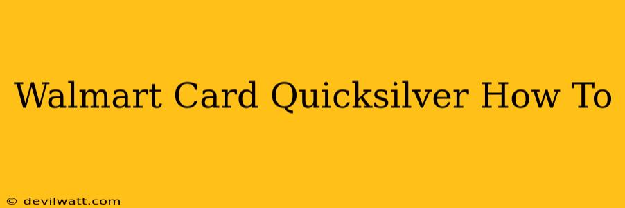 Walmart Card Quicksilver How To