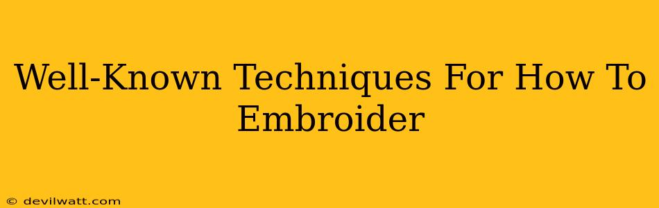 Well-Known Techniques For How To Embroider