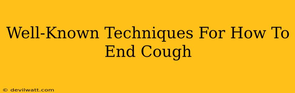 Well-Known Techniques For How To End Cough