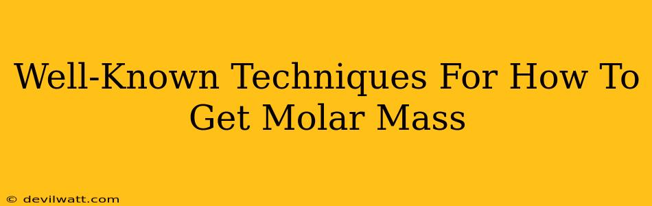 Well-Known Techniques For How To Get Molar Mass