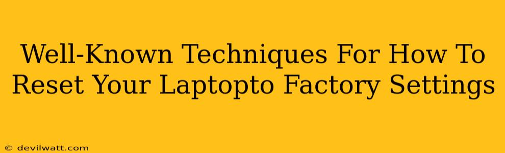 Well-Known Techniques For How To Reset Your Laptopto Factory Settings