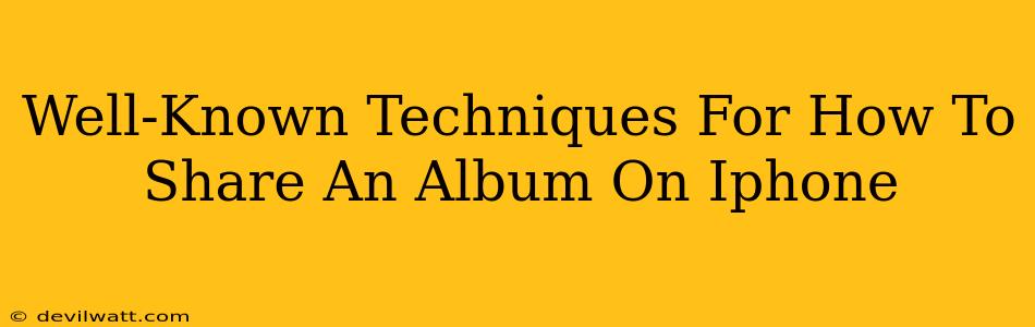 Well-Known Techniques For How To Share An Album On Iphone