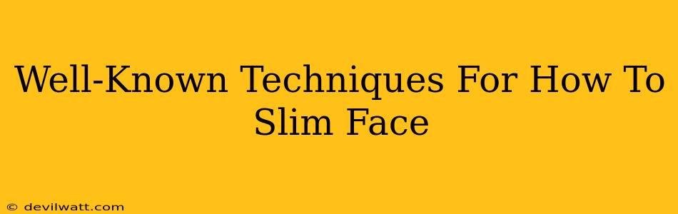 Well-Known Techniques For How To Slim Face