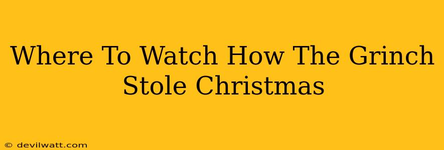 Where To Watch How The Grinch Stole Christmas